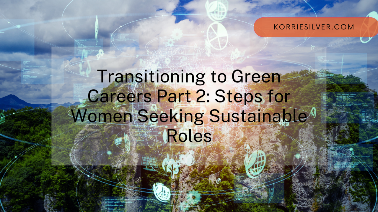 Read more about the article Green Skills and Sustainability Part 2: Transitioning to Green Careers: Steps for Women Seeking Sustainable Roles