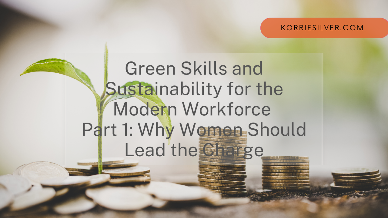 Read more about the article Green Skills & Sustainability for the Modern Workforce Part 1: Why Women Should Lead the Charge