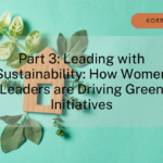 Green Skills and Sustainability Part 3: Leading with Sustainability: How Women Leaders are Driving Green Initiatives