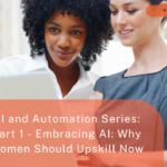 AI and Automation Series: Part 1 – Embracing AI: Why Women Should Upskill Now