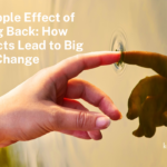 The Ripple Effect of Giving Back: How Small Acts Lead to Big Change